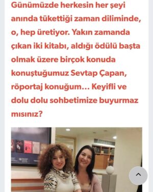 Sevtap Çapan Instagram - Gazeteci yazar Sevgili @melikebirgolge ile bendeniz Sevtap Çapan , Önce Vatan Gazetesi röportajı için biraraya geldik.

Yeni çıkan kitaplarımdan, yazarlık ödüllerimden, derinlemesine edebiyattan ve elbette yine hayattan ve edebiyatın hayata, hayatın edebiyata  yansımalarından konuştuk. 

Farklı ve ince düşünülmüş soruş tarzıyla coştuğum cevaplar sizi bekliyor. Bu keyifli röportaj için teşekkür ediyorum. 

"VAZGEÇMEYEN HERKES KENDİ HAYATININ BAŞKAHRAMANIDIR." 

Başlıklı röportajın tamamı için 👇

https://www.oncevatan.com.tr/roportaj/vazgecmeyen-herkes-kendi-hayatinin-baskahramanidir 

✨️
#röportaj #öncevatangazetesi #melikebirgölge
#konuk #sevtapçapan