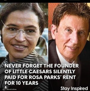 Shauna Brooks Instagram - Founder of Little Caesars Pizza, Mike Ilitch paid Rosa Park's rent for over 10 years. When Mike learned that the 81-year-old civil rights activist had been ROBBED & BEATEN in her Detroit home in 1994, he helped moved her to a safer location and established a trust to cover her housing expenses & then continued paying her rent every single month until she died in 2005, RE$PECTFULLY‼️