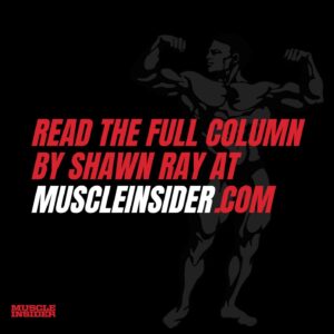 Shawn Ray Instagram - Navigating peak week successfully💥

Hours of preparation go into 2-3 minutes on stage.

Read this column by Shawn Ray, a titan in the bodybuilding industry on our website at MuscleInsider.com