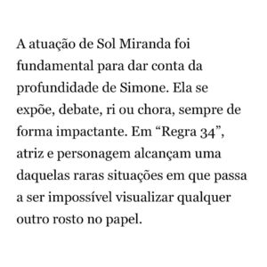 Sol Miranda Instagram - Olha quem foi aplaudida de pé pelo bonequinho do O Globo ☺️

Ainda estamos em cartaz com Regra 34 (@regra34ofilme) com direção de Júlia Murat (@instajuliamurat )e eu espero por vcs nas salas de cinema espalhadas pelo Brasil. 

Obrigada, André Miranda, e toda equipe Globo por essa linda matéria. Tô com o coração quentinho e feliz de ver o reconhecimento de toda dedicação que foi dada ao filme. 💛 

Agradecimentos especiais: Assessoria: @aleassessoria 
Assessoria Regra 34: @primeiroplanocom