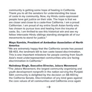 Thenmozhi Soundararajan Instagram - We are so thrilled to celebrate the California Senate’s decision to back the anti-caste discrimination bill, SB 403! This historic bill would make California the first U.S. state to add caste as a protected category in its anti-discrimination laws. SB 403 provides explicit protections for those who have been systemically harmed due to caste bias and also provides legal consequences for those seeking to avoid responsibility for permitting or participating in caste discrimination and caste-based violence. This is a day for celebration for our community! Swipe to read our full statement on this historic victory. Jai Bhim!

We, along with so many others, have worked tirelessly over the years to make caste equity a possibility. We thank our partners @southasiannetwork, @jakaramovement, @aanusa, @techequitycollab, @apalanational, @cfa_united, @rising_majority, metoomvmnt, @brascbuals, Hindus for Caste Equity, and Sri Guru Ravidassia Community of California.