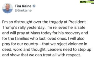 Tim Kaine Instagram - I’m so distraught over the tragedy at President Trump’s rally yesterday. I’m relieved he is safe and will pray at Mass today for his recovery and for the families who lost loved ones. I will also pray for our country—that we reject violence in deed, word and thought. Leaders need to step up and show that we can treat all with respect.