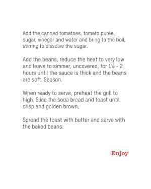Tom Kerridge Instagram - I know the tinned version is pretty great, but this Proper Baked Beans recipe is easy and packed full of flavour. You can even try making the Soda Bread alongside it, that we serve at The Hand & Flowers. Perfect for a hearty breakfast, brunch or dinner 👊

Save this recipe to try later or find it in my Proper Pub Food book.

#breakfastinspo #sodabread #recipe