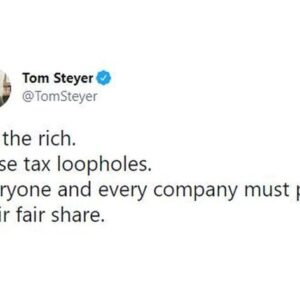 Tom Steyer Instagram - For too long, too many corporations and rich folks have found ways to get out of paying their fair share. That needs to change.