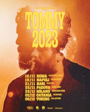 Tommaso Paradiso Instagram - TOMMY 2023 TOUR 

Biglietti disponibili online dalle ore 14 di mercoledì 22 marzo e nei punti vendita autorizzati dalle ore 14 di lunedì 27 marzo.

16 NOVEMBRE - PALAZZO DELLO SPORT - ROMA 
19 NOVEMBRE - PALAPARTENOPE - NAPOLI 
21 NOVEMBRE - PALAFLORIO - BARI 
25 NOVEMBRE - KIOENE ARENA - PADOVA 
28 NOVEMBRE - MEDIOLANUM FORUM - MILANO
2 DICEMBRE - PALACATANIA - CATANIA
6 DICEMBRE - PALA ALPITOUR - TORINO