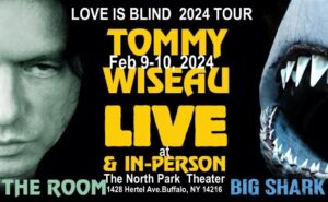 Tommy Wiseau Instagram - BUFFALO, NY !!! YESTERDAY WAS SO MUCH FUN !!! I'LL BE SEEING YOU TONIGHT AS WELL !!! JOIN ME FOR SCREENINGS OF “BIG SHARK” & “THE ROOM”   Q&A   LETS TAKE PHOTOS TOGETHER !!!😎🏈🐶

*FEB. 10, 2024 / Q&A FOR EVERY SCREENING 
northparktheatre website

Or type in Google: North Park theater Tommy Wiseau 

TODAY !!!

NEW TW IN PERSON SCREENING ADDED FOR SAN FRANCISCO !!! 
May 31 & June 1, 2024 
BalboaMovies website

 Or type in Google: Balboa Tommy in person

----------

TOMMY IN PERSON / London / Prince Charles Cinema / February 15, 16, 2023 / 

***Google for ticket links !!!***
For example city name   Tommy Wiseau in person..

"London Tommy Wiseau in person"

--------

***Follow my Facebook for IN PERSON TOUR SCHEDULE !!!!😎 (LOOK AT PINNED POST)***

For business / "The Room" screening / "Big Shark" screening email theroom@theroommovie.com

LETS CREATE MAGIC TOGETHER !!!😎🦈🐶