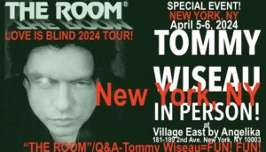 Tommy Wiseau Instagram - NEW YORK !!! I'LL BE SEEING YOU IN 15 DAYS !!! LIVE IN PERSON !!! SEE THE BRAND NEW FINAL CUT VERSION OF “BIG SHARK”   & or “THE ROOM” !!!! LETS CREATE MAGIC TOGETHER !!!

BIG SHARK April 5, 6, 2024 
Type in Google: New York Tommy Wiseau big shark

THE ROOM April 5, 6, 2024 
Type in Google: New Tork Tommy Wiseau the room

-----------

TOMMY IN PERSON / San Francisco / The Balboa Theatre /
May 31 & June 1, 2024 
BalboaMovies website

 Or type in Google: Balboa Tommy in person

----------

TOMMY IN PERSON / Buffalo, NY / North Park Theater / October 25, 26, 2024 / 

***Google for ticket links !!!***
For example city name   Tommy Wiseau in person..

"Buffalo Tommy Wiseau in person"