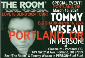 Tommy Wiseau Instagram - PORTLAND !!! I'LL BE SEEING YOU IN 4 DAYS !!! LIVE IN PERSON FOR Q&A !!! SEE SCREENINGS OF “BIG SHARK” INCLUDING THE FINAL CUT WORLD PREMIERE   & or “THE ROOM”   LETS MAKE THIS MEMORABLE !!!🏈

The Room🐶 March 15, 2024
Type in Google: Portland Tommy Wiseau the room

Big Shark🦈 March 16, 2024
Type in Google: Portland Tommy Wiseau big shark