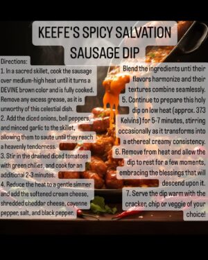 Tony Cavalero Instagram - 📢🔥 KEEFE'S SPICY 🌶️ SALVATION SAUSAGE DIP  RECIPE 🌭Y'all asked and the lord hath provided. Get ready to ignite your taste buds with the celestial flavors of this DEVINE DIP straight from COUSINS NIGHT! This is not only a heavenly heatwave of deliciousness, but also the ultimate pairing to any fire-dance-filled summer BBQ! 
This dip is the holy grail of summer BBQ dishes! 😇🍗⛪️ 

SWIPE RIGHT 👉 for the recipe, a BTS shot of the prop sausage dip tray from EP3 that our incredible props team put together, and some powerful sausage endorsements from @adamdevine and the very crunchy @stevezahn (tnx for the 📸 @dalia_explains_it_all )

Amen to good food and great times! 🙏🌭🎉 #BBQBlessings #SummerFlavorRevival