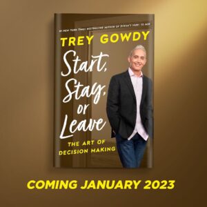 Trey Gowdy Instagram - Establish a trusted, reliable framework for decision making! Whether choosing to accept a new job or leave a current one, purchase a home, attend a school, or start a relationship or a business, the decisions we make carry costs, benefits, and consequences. How good are we at making decisions? And how can we be even better? Oftentimes the most challenging decisions boil down to three options: do I start, stay, or leave? 

I hope you will consider reading my new book coming this January. I really think it can help you navigate the decisions in life. Available now to pre-order. (link in bio)

#startstayorleavebook #book #treygowdy #decisionmaking