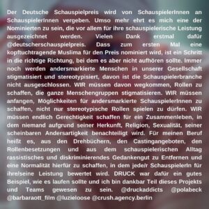 Tua El-Fawwal Instagram - NOMINIERUNG DEUTSCHER SCHAUSPIELPREIS 
Der Deutsche Schauspielpreis wird von SchauspielerInnen an SchauspielerInnen vergeben. Umso mehr ehrt es mich eine der Nominierten zu sein, die vor allem für ihre schauspielerische Leistung ausgezeichnet werden. Vielen Dank erstmal dafür @deutscherschauspielpreis 
Dass zum ersten Mal eine kopftuchtragende Muslima für den Preis nominiert wird, ist ein Schritt in die richtige Richtung, bei dem es aber nicht aufhören sollte. Immer noch werden andersmarkierte Menschen in unserer Gesellschaft stigmatisiert und stereotypisiert, davon ist die Schauspielerbranche nicht ausgeschlossen. 
WIR müssen davon wegkommen, Rollen zu schaffen, die ganze Menschengruppen stigmatisieren. WIR müssen anfangen, Möglichkeiten für andersmarkierte SchauspielerInnen zu schaffen, nicht nur stereotypische Rollen spielen zu dürfen. WIR müssen endlich Gerechtigkeit schaffen für ein Zusammenleben, in dem niemand aufgrund seiner Herkunft, Religion, Sexualität, seiner scheinbaren Andersartigkeit benachteiligt wird. Für meinen Beruf heißt es, aus den Drehbüchern, den Castingangeboten, den Rollenbesetzungen und aus dem schauspielerischen Alltag rassistisches und diskriminierendes Gedankengut zu Entfernen und eine Normalität hierfür zu schaffen, in dem jede/r SchauspielerIn für ihre/seine Leistung bewertet wird. DRUCK war dafür ein gutes Beispiel, wie es laufen sollte und ich bin dankbar Teil dieses Projekts und Teams gewesen zu sein. @druckaddicts @polabeck @barbaraott_film @luzieloose @crush.agency.berlin @penner.julia @snoringseal @jonesvonbones @lasandrinha 
📸/ @riad4k 
~ #schauspiel #druck #poc #biPoC #hijabi #deutscherschauspielpreis #muslima #actress #art #germany #hijabiactress #empowerment #diversity #stopracism