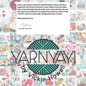 Vickie Howell Instagram - Dear YarnYAY! Community & Supporters,⁣
⁣
It’s with all of the feels, and a deep breath, that I announce that month’s will be the last monthly box, as we begin the process of closing YarnYAY! by Vickie Howell.⁣
⁣
Five and a half years ago, this business essentially fell into my lap. I was just wrapping a tour promoting the launch of The Knit Show, and in the middle of writing my 13th book, The Knit Vibe when an executive from CrateJoy approached me about co-founding a subscription box for knitters. The arm of their company that ran subscription box businesses with creators and entrepreneurs who already had a following would handle the capital, fulfillment, customer service and sourcing. I would be in charge of project design, pattern writing, product curation, marketing, media content, and anything else creative. I had longtime been wanting to add a retail aspect to my overall offerings, but with a very full plate hadn’t yet figured out a viable, responsible way to do that. This seemed ideal. ⁣
⁣
(Continue reading in comments)
