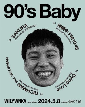 WILYWNKA Instagram - 2024.05.08 (WED) Release
WILYWNKA "90’s Baby” Tracklisting📝

01  I am feat. RYUZO (Produced by DJ UPPERCUT)
02  INTRO feat. Young Coco (Produced by DJ UPPERCUT)
03  PUSH 'N' PUSH (Produced by DJ UPPERCUT)
04  Excuse Me (Produced by Taka Perry)
05  90's Baby (Produced by DJ UPPERCUT)
06  Gorgeous feat. ¥ellow Bucks & Nephew (Produced by Taka Perry)
07  Oh Girl feat. guca owl (Produced by BACHLOGIC)
08  What!? (Produced by Taka Perry)
09  Good Motherfxxker (Produced by DJ UPPERCUT)
10  メッチャ楽Shit (Produced by Yung Nick)
11  Living In This World (Produced by Ryunosuke Yamagishi)
12  I Mean (Produced by ENDRUN)
13  SAKURA (Produced by DJ UPPERCUT)
14  待機中 PM10:45 (Produced by Slow Jamz)
15  Dying Love (Produced by Taka Perry)
16  RICHMAN feat. VIGORMAN (Produced by Taka Perry)

M13 “SAKURA” contains samples from “さくら(独唱)” performed by Naotaro Moriyama.
Licensed by UNIVERSAL MUSIC LLC and SETSUNA INTERNATIONAL. 

All Songs Mixed by Kohei Nakatake at 1% Studio, Tokyo, except M07 mixed by Hayabusa.

All Songs Mastered by Tatsuya Sato at The Mastering Palace, New York.

@wilywnka @ryuzorrated @xxdjuppercutxx @youngsavagecoco @takaperry @yellowbucks_tttg @who_is_nephew @gucaowl_official #bachlogic @yungnick.mp3 @ryunosukeguitar @ennddrrun @slow_jamzzz_ @vigor_insta @naotaromoriyama @kohei_nakatake @tatsuyasatomasters @themasteringpalace 

Artwork @405mhz 
Photo @ryotachiba_ 
Hair & Make Up @uenochika 
A&R @keera 
Label @onepercent.jp

#WILYWNKA #90sBaby #NewAlbum