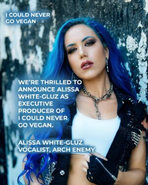 Alissa White-Gluz Instagram - On the eve of International Women’s Day, it is our great pleasure to announce Alissa White-Gluz as Executive Producer on I Could Never Go Vegan. A Canadian vocalist and songwriter, Alissa is best known as the front woman of the iconic band, Arch Enemy, with whom she has broken down barriers for women in heavy music. 
⠀⠀⠀⠀⠀⠀⠀⠀⠀
. 
Apart from her musical acclaim, Alissa is a passionate advocate for animal rights. She has been vegetarian since birth, and vegan since the 1990s, and her dedication to animal rights is evident in her collaborations with various animal welfare organizations and her outspoken stance on issues related to animal exploitation, aligning her musical career with a fervent commitment to creating awareness and promoting compassion for all living beings.
⠀⠀⠀⠀⠀⠀⠀⠀⠀
. 
I Could Never Go Vegan premieres in London on April 10th, and will be released in UK cinemas from April 19th, with the US and the rest of world to be announced shortly afterwards. Photo credit Katja Kuhl 📷 
⠀⠀⠀⠀⠀⠀⠀⠀⠀
. 
⠀⠀⠀⠀⠀⠀⠀⠀⠀
. 
⠀⠀⠀⠀⠀⠀⠀⠀⠀
. 
⠀⠀⠀⠀⠀⠀⠀⠀⠀
. 
⠀⠀⠀⠀⠀⠀⠀⠀⠀
.
#premiere #vegan #meatvsplants #plantbased #documentary #sustainability #compassion #movie