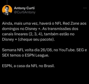 Antony Curti Instagram - Transmissões da #NFLnaESPN na Semana 1 e Semana 2. divulga com nois, vamo junto com tudo dominar o mundo com esse esporte incrível. 🧵🏈

Wk 1

QUI, 05/09: BAL @ KC, 21:20 - ESPN2
SEX, 06/09: GB x PHI, 21:15 - ESPN2

DOM, 08/09
14h: NE @ CIN, ESPN3 | JAX @ MIA, ESPN4
17h: DAL @ CLE, ESPN4 | LV @ LAC, ESPN3 
21h: LAR @ DET, ESPN 2

SEG, 09/09
21h NYJ @ SF - ESPN2 (League antes!)

Wk2

QUI 12/09, 21h: BUF @ MIA, ESPN2

DOM, 15/09
14h: NO @ DAL, ESPN 2 | SF @ MIN, ESPN3
17h: CIN @ KC, ESPN2 | PIT @ DEN, ESPN 3 
21h: CHI @ HOU, ESPN2

SEG, 16/09
21h: ATL @ PHI, ESPN2

Ainda, mais uma vez, haverá o NFL Red Zone aos domingos no Disney  . As transmissões dos canais lineares (2, 3, 4), também estão no Disney   (cheque seu pacote).

Semana NFL volta dia 26/08, no YouTube. SEG e SEX temos o ESPN League. 

ESPN, a casa da NFL no Brasil.