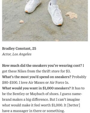 Bradley Constant Instagram - Cool feature in Wall Street Journal @wsj They wanted to know if I would buy $1000 shoes so I showed em how happy I was with my $3 thrift store sneakers. Thanks for stopping me @jamie_waters , I love NYC!