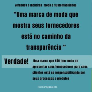 Chiara Gadaleta Instagram - Dá pra acreditar em tudo que a gente escuta sobre MODA e SUSTENTABILIDADE?
⠀
Não!
Arrasta para conferir algumas verdades e mentiras sobre moda, projetos sociais, transparência e atributos sustentáveis.
⠀
Lembrando que :
1. Sustentabilidade não é tendência, é garantia de futuro
2. Cada pequena atitude conta, o importante é ser transparente. Se a marca mostra seus compromissos sociais e ambientais, os consumidores se sentem seguros e podem fazer melhores escolhas, concordam?
3. Precisamos nos unir e acelerar esse passo nessa jornada de impacto positivo. Passamos décadas sem responsabilidade e agora chegou a hora de analisar a cadeia de valor, processos e produtos, calcular impactos negativos e criar um plano de ação.
4. A moda tem tudo para colaborar para um futuro melhor.
Vamos juntes?
⠀