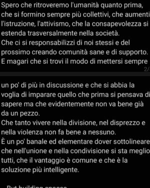 Federica Sabatini Instagram - Qualche giorno fa, passeggiando in centro a Roma mi sono imbattuta in questa frase, lì per lì ho pensato fosse un peccato che ne mancasse un pezzo. 
Ci ho pensato spesso nei giorni successivi, perché l'ho vista in un momento dove sentivo forte dentro un discorso, sicuramente vasto e un po' scollegato in quel momento, che ho provato a mettere insieme oggi, mentre ero in pausa e che segue nelle foto successive. 
Sento che mancano dei pezzi, che l'elaborato interiore è molto più specifico nelle sue parti ma qui è generale, perché il soggetto è unico e lo spazio ristretto. 
Non so neanche bene perché ho scelto di condividerlo, forse perché mi sconforta tanto da dover rompere il silenzio. È solo una riflessione, una condivisione, qualcosa per fermare il senso di impotenza che spesso sento davanti a quello che succede nel mondo e che mi ritrova ferma nella confusione. Come un essere minuscolo davanti a uno tsunami. 
Vabbè, ora è anche qui.