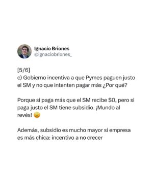Ignacio Briones Instagram - La popuesta de subir escalonadamente el Salario Mínimo a $500.000, partiendo con $440.000 hoy, va acompañada de un subsidio al empleador para alivianar costo a Pymes (dónde están 3 de 4 personas con salario mínimo). 

¿El problema? El subsidio tiene un error básico de diseño, que les explico en este hilo.

Ojalá la Comisión de Hacienda del Senado lo corrija.