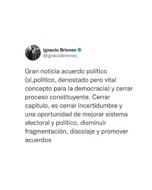 Ignacio Briones Instagram - Gran noticia el acuerdo político para cerrar el proceso constituyente. 
Cerrar el capítulo, es cerrar la incertidumbre y también es una oportunidad de mejorar el sistema electoral y político, disminuir la fragmentación, el discolaje y promover los acuerdos que habiliten las necesarias reformas que espera la ciudadanía.