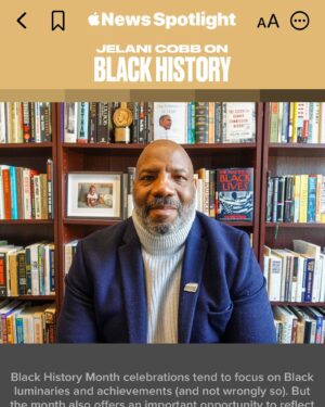Jelani Cobb Instagram - I had the good fortune to curate a news reading list on Apple News for Black History Month. Check it out in today’s feed (if you have an iPhone.)