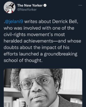 Jelani Cobb Instagram - “The Man Behind Critical Race Theory.” 

I spent part of my summer digging into the life and work of Derrick Bell, a pivotal figure in the development of Critical Race Theory, the movement now being maligned and pilloried by conservative media and politicians. Their claims have nothing to do with what Bell thought or wrote but oddly manage to validate the precise points he was making about the persistence of racism. 

Out this week in the New Yorker magazine and available on the New Yorker website.
