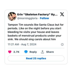Jen Gunter Instagram - The idea that people think that providing free menstrual products to children is a bad thing boggles the mind. 

But hey I am team #TamponTim and I love the Santa Claus for periods quip 😂😂😂

Also, you can do your bit by putting menstrual products out in the open in a bathroom at your house where guests can find them. Even if they don’t need them, just having them out in the open is a small step in breaking down the ridiculous stigma about menstruation.