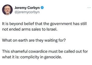 Jeremy Corbyn Instagram - It is beyond belief that the government has still not ended arms sales to Israel. 

What on earth are they waiting for?

This shameful cowardice must be called out for what it is: complicity in genocide.