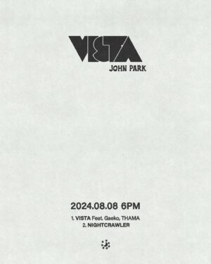 John Park Instagram - [#존박]
John Park “VISTA” D-7 
2024.08.08 6PM Release

01 VISTA (feat. 개코, THAMA) *ᵀᴵᵀᴸᴱ
02 NIGHTCRAWLER

@johnparkgram 

#존박 #JohnPark
#VISTA #NIGHTCRAWLER