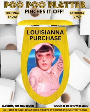 Louisianna Purchase Instagram - Performance highlights from @louisiannapurchase. She was born on the #PooPooPlatter stage and immediately ruled over Austin. Catch her and the girls one last time for our final show on Saturday, July 27th at #ElysiumAustin. We have special guests @maddymorphosis and @biqtchpuddin. Tickets available in the link in our bio.