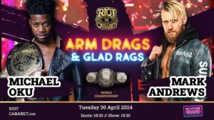 Mark Andrews Instagram - ⚡️ It’s official!

💥 Michael Oku goes one-on-one with Mark Andrews in a first time ever dream match, with the Riot Cabaret World Championship on the line!

🎟️ Arm Drags and Glad Rags is live from @theclaphamgrand on 30 April! Grab your spot now at the link in our bio!