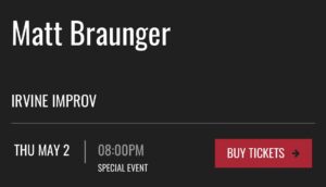 Matt Braunger Instagram - Irvine Improv May 2nd just added. Tell the gays, weeds, Jokers, but no Ye’s. Link in bio @irvineimprov 

#standup #improv #irvine #weed #joker #mattbraunger