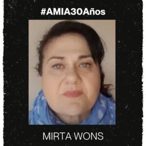 Mirta Wons Instagram - NO NOS VAMOS A OLVIDAR 

Hoy @mirtawons6 recuerda qué estaba haciendo cuando estalló la bomba en la AMIA y asesinó a 85 personas. 

Seguimos contando lo que pasó. 
Seguimos contando los años de impunidad. 
Como hace 30 años, SEGUIMOS CONTANDO CON VOS. 
Te esperamos en el Acto Central el jueves 18 de julio a las 9:30, en Pasteur 633.

#MesDeLaMemoria #AMIA30Años