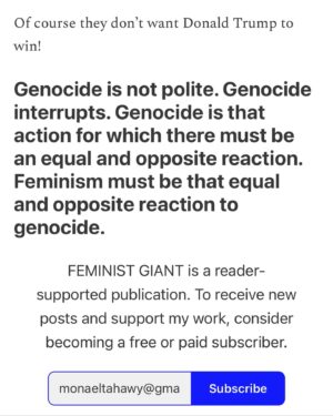 Mona Eltahawy Instagram - My new essay: On Vice President Kamala Harris, Rep. Cori Bush, disruption, protest, feminism and genocide.

Genocide is not polite. Genocide interrupts. Genocide is that action for which there must be an equal and opposite reaction.

Feminism must be that equal and opposite reaction to genocide not only because genocide kills women and children and maims and terrorises pregnant women. Feminism is not only about women and children and pregnant women. Feminism is about destroying patriarchy, and what is genocide but patriarchy writ large; toxic masculinity drunk on its power and ability to dominate, to obliterate, to kill, maim, and terrorise women, children, and men.

Feminism is not merely a woman in a position that has never been held by a woman before. Feminism is a woman in a position of power who uses that power to destroy, not uphold, patriarchy.

Genocide interrupts and disrupts: the lives of those ravaged by its barbarism; the delusion that those of us far away can look away as we skim the still lake of our placid day to day.

Asking protesters demanding the U.S. end its support for Israel’s genocide "Do you want Trump?" is the wrong question to ask.

The question is when will the U.S. stop arming, aiding, and abetting Israel's barbarism?

Link in bio and stories 

https://www.feministgiant.com/p/essay-feminism-vs-genocide