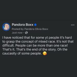 Pandora Boxx Instagram - I have noticed that for some yt people it’s hard to grasp the concept of mixed race. It’s not that difficult. People can be more than one race! That’s it. That’s the end of the story. Oh the caucasity of some people. 😘