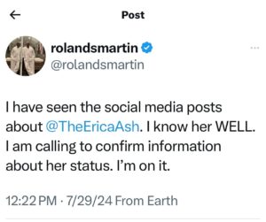 Roland S. Martin Instagram - I have seen the social media posts about @TheEricaAsh. I know her WELL. I am calling to confirm information about her status. I’m on it. I despise bad reporting.