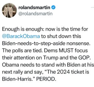 Roland S. Martin Instagram - Enough is enough: now is the time for @BarackObama to shut down this Biden-needs-to-step-aside nonsense. The polls are tied. Dems MUST focus their attention on Trump and the GOP. Obama needs to stand with Biden at his next rally and say, “The 2024 ticket is Biden-Harris.” PERIOD.