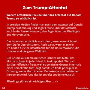 Sascha Lobo Instagram - Zum Trump-Attentat

Warum öffentliche Freude über das Attentat auf Donald Trump so schädlich ist.

In sozialen Medien findet man nach dem Attentat auf Donald Trump Zustimmung und sogar Freude über das Attentat, auch in der Umkehrversion, also Ärger über das Misslingen des Mordversuchs.

Das ist extrem schädlich, auch dann, wenn man nicht mit dem Opfer übereinstimmt. Auch dann, wenn man wie ich Trump für eine Katastrophe für die US-Demokratie, die Ukraine und die ganze Welt hält. 

Der Grund: Aus demokratischer Sicht ist das Mittel des Mordanschlags in jeder Hinsicht inakzeptabel. Wer sich darüber öffentlich freut, weil es politische Gegner innerhalb einer Demokratie trifft, sagt damit: Ich finde prinzipiell in Ordnung, wenn Mord in einer Demokratie zum politischen Instrument wird. Und das ist zutiefst antidemokratisch. 

Allerdings gibt es ein wichtiges Aber.

Die Unterscheidung von innerhalb und außerhalb der Demokratie halte ich für relevant, was die Bewertung angeht – sonst erscheint man schnell bigott.
Zum einen gibt es einen wichtigen Unterschied zwischen privater Haltung und öffentlicher Äußerung. Mit Publikum wird daraus sofort mehr als eine Meinung – nämlich ein Symbol mit politischer Wirksamkeit. 

Der wichtigste Punkt des Aber: Außerhalb demokratischer Systeme in Konflikten kann gezielte Gewalt gegen Funktionsträger:innen ein Mittel sein, über das anders öffentlich gesprochen werden kann.

Beim Krieg in der Ukraine wurde eine Art Erleichterung über getötete Feinde wie Wagner-Chef Prigoschin öffentlich kommuniziert – auch von Leuten, die jetzt zu Recht über die Attentatsfreude empört sind. Ähnlich war es bei der Tötung von Bin Laden. Das ist vielleicht nicht superhumanistisch, aber etwas kategorial anderes als bei einem Präsidentschafts-kandidaten der (zumindest noch) demokratischen USA.

#trump #demokratie