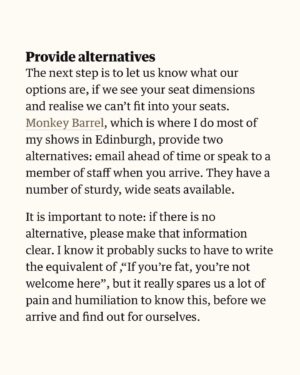Sofie Hagen Instagram - LINK IN HIGHLIGHTS ⬆️

I would love to hear from you, if you’ve had any success in asking your local venues for better Fat Accessibility.

Thank you to @standcomedyclub, @phoenixartsclub and @monkey.barrel.comedy (all mentioned in the article) but also ALL the venues on my latest tour AND @sohotheatre and @billmurraypub. And @thepleasance. (I also know that @assemblyfest and @underbellyedinburgh are working on it!)

The dream is for @dmtwestend and @lwtheatres would help out with London’s biggest theatres. 

I will put the link in my highlights so it’s always there. You can always grab it and send it to your venue of choice.