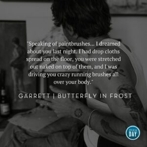 Sylvia Day Instagram - Book boyfriend wishlist: Garrett Frost and lots of paint brushes. 😉🎨🌶️⁠
⁠
It’s #MeetTheCharacterMonDAY! Have you met Mr. Frost yet? 🔥 Scroll through for a few of his best moments!⁠
⁠
If you haven’t, comment MRFROST to experience a romance reader favorite, BUTTERFLY IN FROST. ❄️🦋