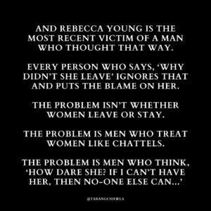 Tarang Chawla Instagram - CN: Violence against women.

THE PROBLEM ISN'T WHETHER WOMEN LEAVE OR STAY. THE PROBLEM IS MEN WHO TREAT WOMEN LIKE CHATTELS.

I'M SORRY, REBECCA. RIP.

#NotOneMoreNiki

Image descriptions in Alt Text.