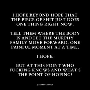 Tarang Chawla Instagram - P.O.S, YOU WON'T READ THIS. BUT I HOPE YOU DO ONE THING RIGHT, NOW. TELL THEM WHERE SAMANTHA MURPHY'S BODY IS.