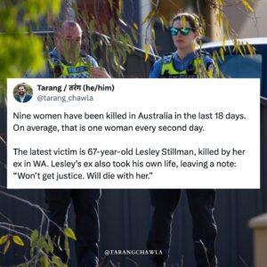 Tarang Chawla Instagram - "WON'T GET JUSTICE. WILL DIE WITH HER."⁣
⁣
These are the words on a note left by the man who killed 67-year-old Lesley Stillman. ⁣
⁣
A man with such vengefulness that not only did he take Lesley's life from her, but he ensured he escaped all legal consequences for his choice to kill Lesley.⁣
⁣
I have written it so many times over so many years and it still holds true: Men's murder suicide of their female partners and exes is male entitlement writ large. ⁣
⁣
Separation remains one of the most dangerous times for a woman. Yet it appears women are not safe when going for a run either, where they are harassed, attacked or killed. Or when going to work in Parliament House where they are harassed or raped. Or when just going to the shops on a Saturday afternoon, where a man appears on CCTV to target them.⁣
⁣
The causes of men's violence are not always the same. But the outcome often is: The death of women.⁣
⁣
Last night I re-read the police report of the man who killed my sister, Niki. The words jump off the screen - 'no fewer than 35 separate stab wounds', 'broken hyoid bone' or 'fractured skull'.⁣
⁣
Nine years now, and it still feels like yesterday. It still feels like this problem is defined by policymakers with their platitudes and thoughts and prayers. We're all so tired. And many of us, also scared. RIP Lesley.⁣
⁣
#NotOneMoreNiki⁣
⁣