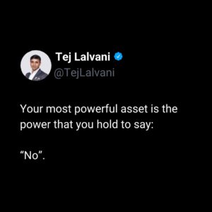Tej Lalvani Instagram - It’s easy to get swept up in the idea that you must take every opportunity with both hands. 

But if you know you aren’t the right person for the job, it was never an opportunity in the first place – only a waste of time, and not just yours.

Challenge yourself, yes. 
But remember the value of your time.

#boundaries #business #mindset