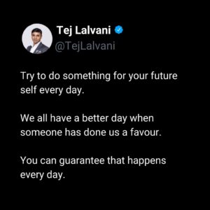 Tej Lalvani Instagram - Don’t wait for someone else to do you a good turn.

Appreciate the generosity of others, but never rely on it.

Plans can change, people’s lives can get complicated, and support can waver.

But you can always do something for yourself.

Whether it’s something as big as a wise investment, or something as small as remembering to prepare a lunch for tomorrow.

Have your own back, and you’ll never face a day alone.

#growthmindset #future #business