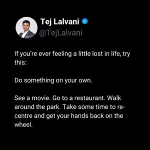 Tej Lalvani Instagram - Life can, at times, feel like a current pulling you along.

Sometimes, this is great, and riding the waves feels like you’re hurtling towards success.

But at the times when you feel yourself getting dragged in the wrong direction, take some time to remove yourself and re-asses.

It doesn’t need to be a holiday – just take a few hours to yourself and mentally start from the top.

#leadership #selfcare #ceolife