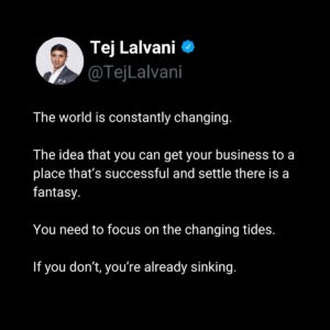 Tej Lalvani Instagram - There is no ‘finished’ when it comes to building a business – because you’re not building it in a vacuum.

You’re adapting it to shifting sands, always.

#leadership #adapting #ceo