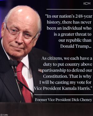 Katie Couric Instagram - Former Vice President Dick Cheney announced Friday that he plans to vote for Vice President Kamala Harris, saying, “There has never been an individual who is a greater threat to our republic than Donald Trump.”

His daughter, Liz Cheney, who endorsed Harris earlier this week, first made the announcement about her father hours before to The Atlantic’s Mark Leibovich.

“If you think about the moment we’re in, and you think about how serious this moment is, my dad believes — and he said publicly — there has never been an individual in our country who is as grave a threat to our democracy as Donald Trump is.”

While Dick Cheney, who served as VP under former President George W. Bush from 2001-2009, initially supported Trump during his first presidential bid, he became critical of him following the Jan. 6 insurrection. 

In a 2022 campaign ad for his daughter, he called Trump a “threat to our republic” and a “coward.” Liz Cheney ultimately lost her seat in Congress in the Wyoming primary to Trump-endorsed Rep. Harriet Hageman. Liz Cheney was one of 10 House Republicans who voted to impeach Trump following the attack on the Capitol and served as vice chair of the Jan. 6 committee.