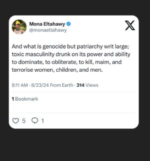 Mona Eltahawy Instagram - Genocide aided, armed, and abetted by the U.S will not be less worse if the U.S. gets its first Black woman president. 

Genocide is not any less worse if it continues under the watch of a vice president who is a positive role model for masculinity.

i wrote that essay before the DNC.

Israel’s genocide of Palestinians in Gaza will be no less worse under the watch of an historic Harris-Walz administration.

Feminism is not merely a woman in a position that has never been held by a woman before. 

Feminism is a woman in a position of power who uses that power to destroy, not uphold, patriarchy.

And what is genocide but patriarchy writ large; toxic masculinity drunk on its power and ability to dominate, to obliterate, to kill, maim, and terrorise women, children, and men.

https://www.feministgiant.com/p/essay-feminism-vs-genocide