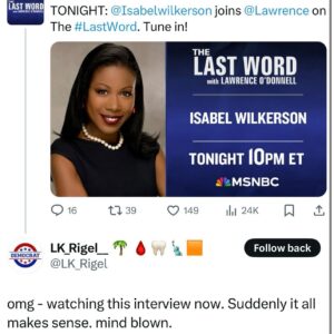 Isabel Wilkerson Instagram - It is being asked over and over again in this final week before election day: Why is this election so close? (And now with the election over, how did this happen?)
The answer: 
When you look at this as only an election, then it doesn’t make sense. But when you look at this as an existential crisis over what our country will be, then it starts to make sense. 
Looking at it through the lens of caste, it makes perfect sense. People are not voting against their own interests. They are voting for the interests that matter most to them.
For many people, as we saw on Jan 6, that means maintaining their position at the top of the American caste system, with all the rights and entitlements that come along with it. 
Tensions are on the rise as our country faces an existential crisis unlike any we have seen before, due to the projections that, by 2042, the historic white majority would no longer be in the majority.  As it is, in 2020, the census found that, for the first time in American history, the white population was the only group whose numbers fell while others remained steady or grew. 
This is an existential crisis for everyone because we have never experienced this configuration as a nation. That is why we’re seeing a fixation on immigration in this country — as to which kind of immigrants are welcomed versus which would be deported, and a fixation on curtailing abortion and ensuring more births.
The task before us is to imagine what kind of nation we want to be and what we are willing to do to achieve it.
It was an honor to discuss this with MSNBC’s Lawrence O’Donnell and to hear him say of the caste perspective on this fraught election: “I feel that I finally have an explanation that I get. I just haven’t had one before tonight.”
These were the reasons I wrote Caste: The Origins of Our Discontents. For fuller insights, I invite you to consider chapters 25 and 26, along with the Afterword, of Caste, in which I forewarned of what we are seeing. 
The interview is available to hear on the YouTube Channel for MSNBC’s The Last Word with Lawrence O’Donnell, starting at minute 20:46.